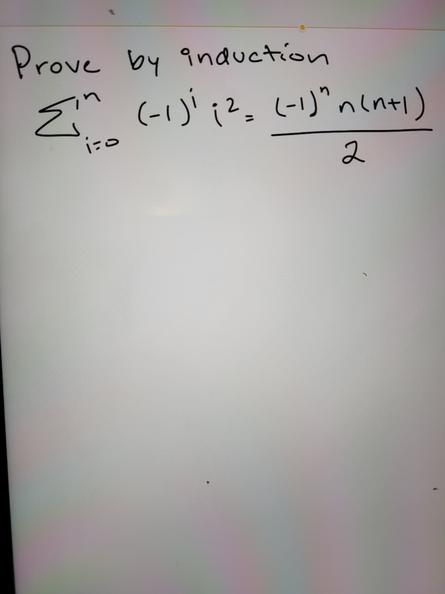 Prove by induction
Ein (-iji ;2= (-1)" n(n+1)
2
د:اُ
