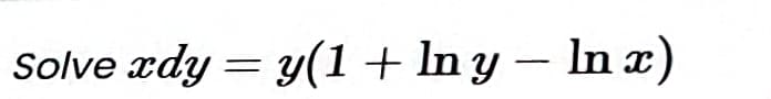 Solve xdy = y(1+ ln y- In x)
