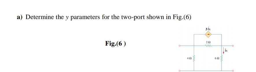a) Determine the y parameters for the two-port shown in Fig.(6)
Fig.(6 )
ww
