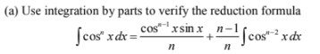 (a) Use integration by parts to verify the reduction formula
cosxsin.
Jcos" xdr = x , n-1
[cos"-² xdx
