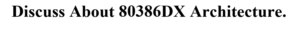 Discuss About 80386DX Architecture.