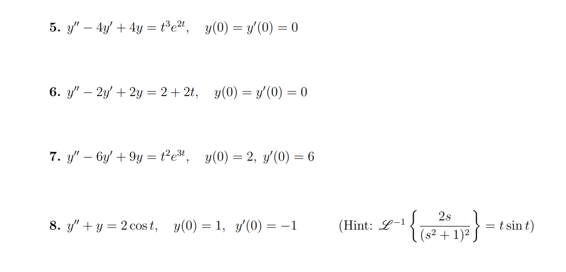 6. У',-2/ + 2y = 2 + 2t,
y(0) = y'(0) = 0
8. y" + y = 2cos t,
(Hint:y-i-22s1122
coS t,y
y(0)=1,
y(0) =-1
tsint)
