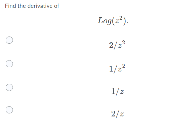 Find the derivative of
Log(z²).
2/22
1/22
1/z
2/z
