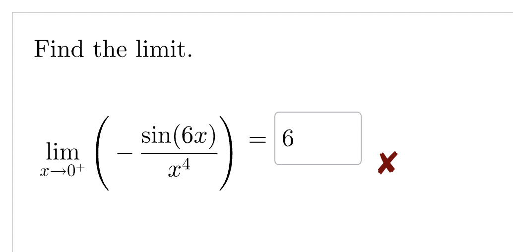 Find the limit.
lim
x→0+
sin(6x)
x4
=
6
✓