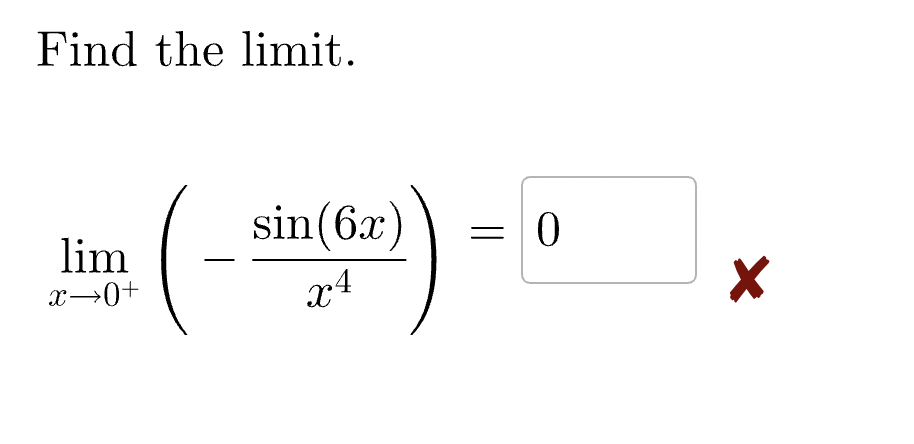 Find the limit.
lim
x→0+
sin(6x)
x4
||
0