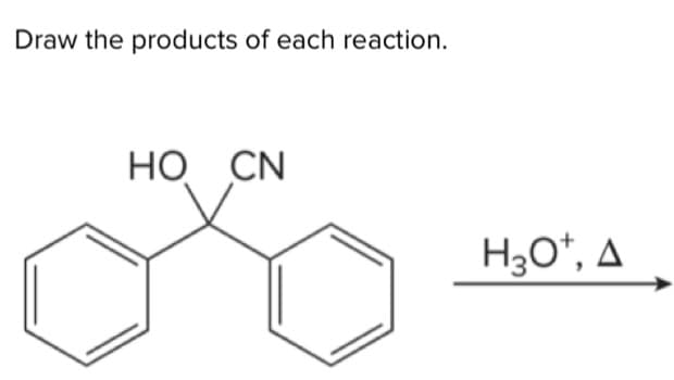 Draw the products of each reaction.
HO CN
H₂O, A