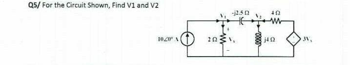 Q5/ For the Circuit Shown, Find V1 and V2
1040° 4
ΣΩ
- 2.5 Ω
ΦΩ
Μ
ΠΩ
31