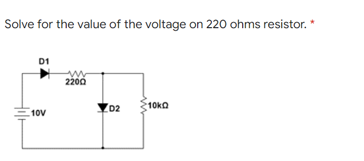 Solve for the value of the voltage on 220 ohms resistor.
D1
2200
ZD2
10ko
10V
