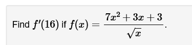 Find f'(16) if f(x) =
=
7x² + 3x +3
√x