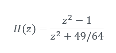 z² – 1
H(z) =
z2 + 49/64
