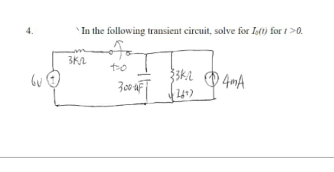 4.
Gu
In the following transient circuit, solve for Io(t) fort >0.
3K
t-o
3300 AFT
33K.2
(267)
4mA