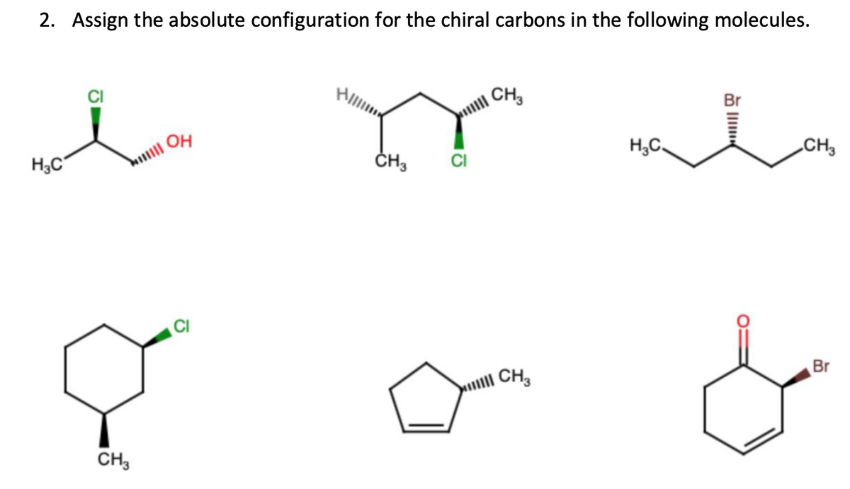 2. Assign the absolute configuration for the chiral carbons in the following molecules.
سلے
H3C
8
CH3
CI
CH3
CH3
CH3
Dace
H₂C.
Br
CH3
Br
&