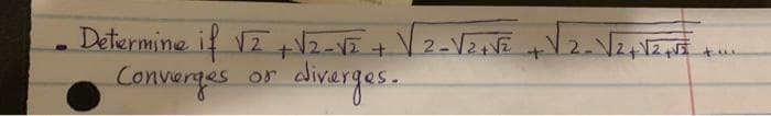 Determine if √2 + √₂-√2 + √2-√2+√² + √2-√√2+√2,5
88
Converges
diverges.