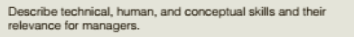 Describe technical, human, and conceptual skills and their
relevance for managers.
