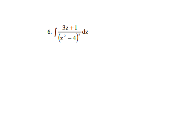 3z +1
6. f -dz
(2²-4)²