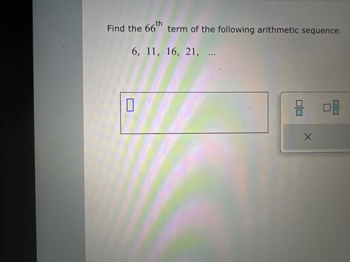 Find the 66th term of the following arithmetic sequence.
6, 11, 16, 21, ...
0
010
X
00