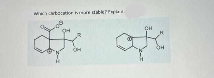 Which carbocation is more stable? Explain.
OH
OH
R
R
बैल हद
OH
OH