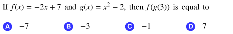 If f(x) = -2x +7 and g(x) = x² – 2, then f(g(3)) is equal to
%D
А —7
-3
C
-1
D 7
B
