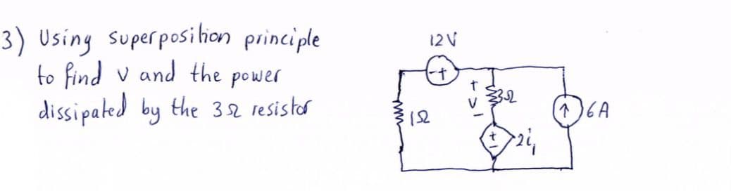 3) Using super posi hion principle
to find v and the power
dissipated by the 32 resistar
12 V
(오
(^)6A
