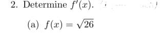 2. Determine f'(x).
(a) f(x) = √26