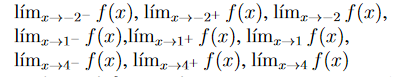 lím, -2- f(x), lím, ,-2+ f(x), lím, -2 f (x),
lím, »1- f(x),lím, →1+ f(x), lím, »1 f (x),
lím, 4- f(x), lím, 4+ f(x), lím,4 f(x)
