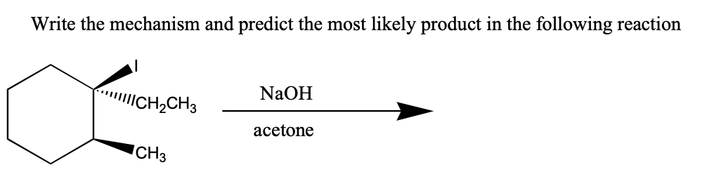 Write the mechanism and predict the most likely product in the following reaction
NaOH
ICH2CH3
acetone
ICH3
