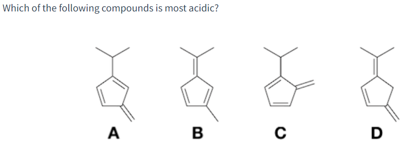 Which of the following compounds is most acidic?
A
B
C
D