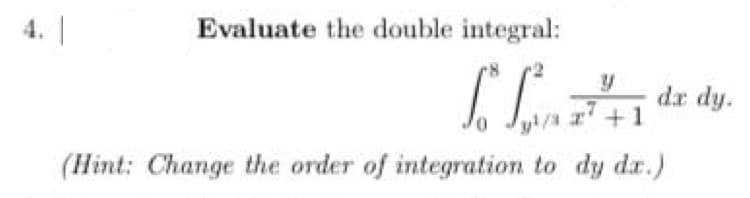 Evaluate the double integral:
LLaddy.
da dy.
y²/3x+1
(Hint: Change the order of integration to dy dr.)
