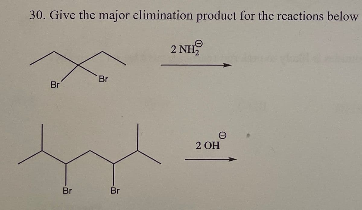 30. Give the major elimination product for the reactions below
Br
Br
Br
Br
2 NH₂
e
2 OH