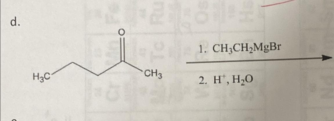d.
H3C
CH3
1. CH3CH₂MgBr
2. H, H₂O