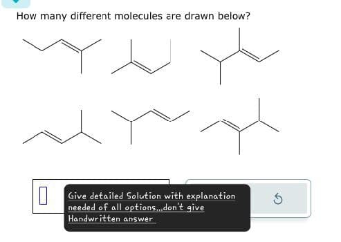 How many different molecules are drawn below?
☐
Give detailed Solution with explanation
needed of all options...don't give
Handwritten answer