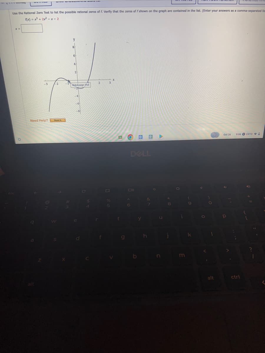 Use the Rational Zero Test to list the possible rational zeros of f. Verify that the zeros off shown on the graph are contained in the list. (Enter your answers as a comma-separated lis
F(x)=x²³ + 2x²-x-2
O
-3
-2
Need Help? Read It
W
#
WebAssign Plot
-4
-6
C
$
4
%
5
t
A
6
b
y
41
&
7
h
U
8
j
i
9
k
O
O
1
alt
Oct 26
P
9:06 EXTDD
;
ctri
I