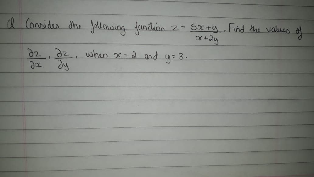 e Consider the Jollowing fundion.
z= 5oc+y, Find the values of
x+dy
d2, az, when oc = 2 and
xe
Jy
y=3.
