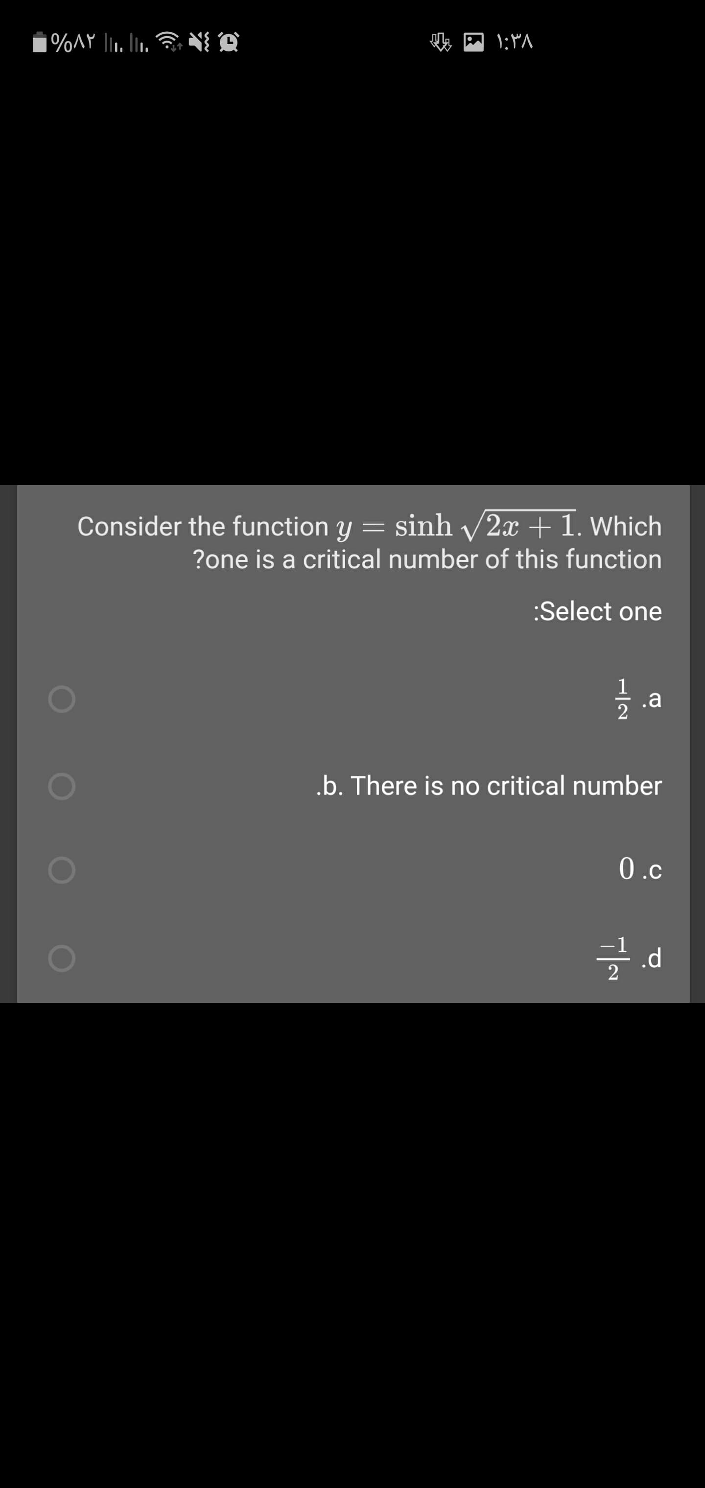 Consider the function y = sinh 2x + 1. Which
?one is a critical number of this function
