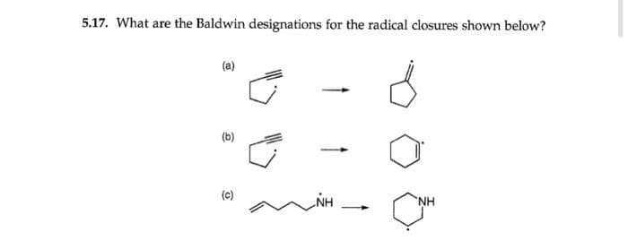 5.17. What are the Baldwin designations for the radical closures shown below?
(a)
(c)
NH
ΝΗ