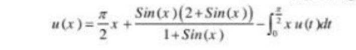 Sin(x)(2+Sin(x))
1+ Sin(x)
xu(t)dt