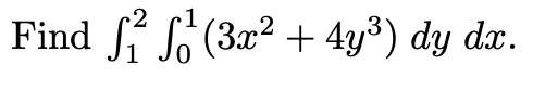 2
Find So (3x2 + 4y³) dy dx.
