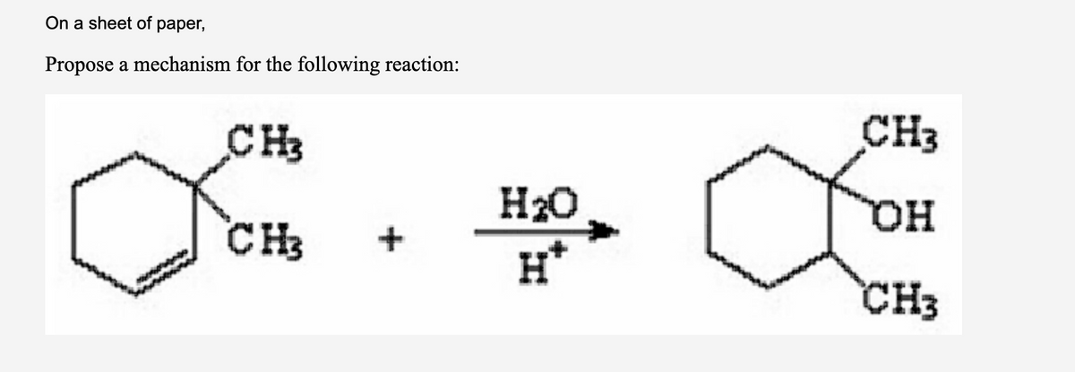 On a sheet of paper,
Propose a mechanism for the following reaction:
CH3
CH3
нзо
Н+
CH3
OH
CH3