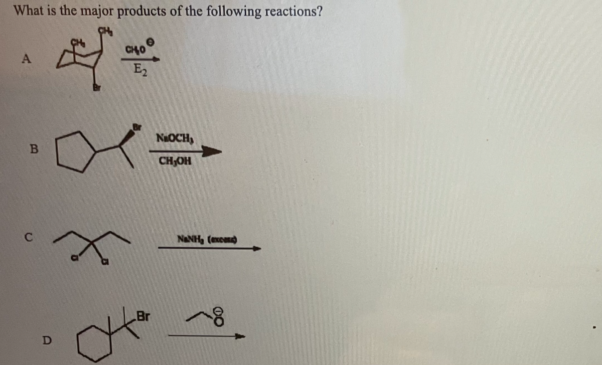 What is the major products of the following reactions?
A
B
C
D
=
f
CHO
E₂
Br
∞k
NEOCH,
CH,OH
NINH, (osese)
18