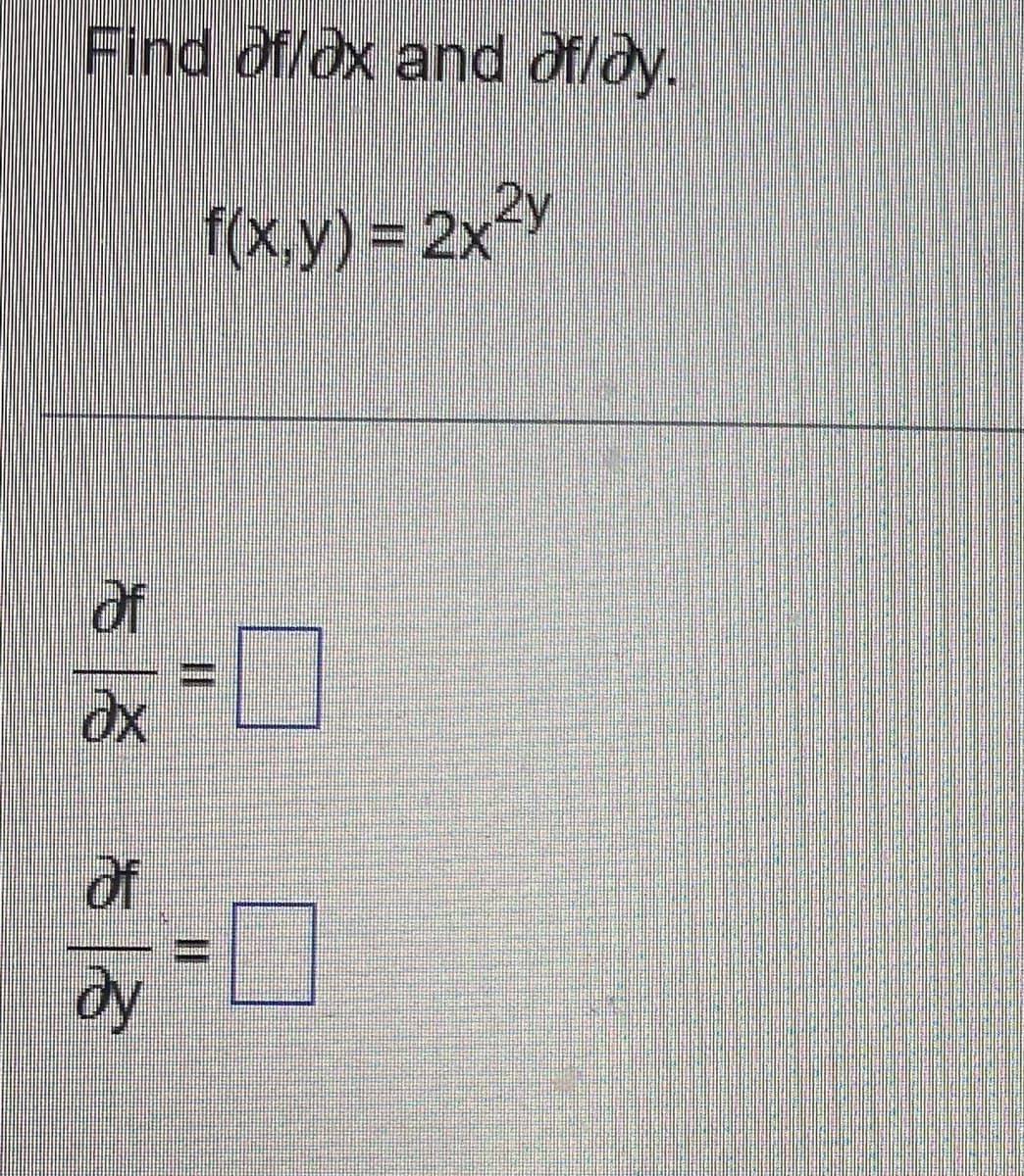 Find of/ox and of/ay.
f(x,y) = 2x²y
of
Ox
of
ду
II
