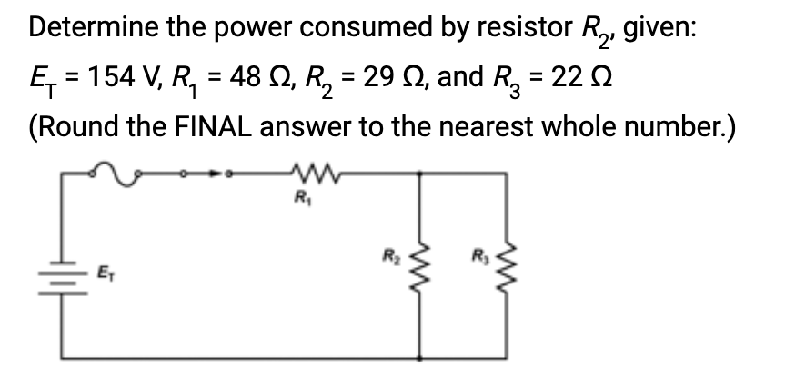 Determine the power consumed by resistor R₂, given:
Ę₁ = 154 V, R₁ = 48 №, R₂ = 29 N, and R₂ = 22
(Round the FINAL answer to the nearest whole number.)
Ex
R₁
R₂
ww