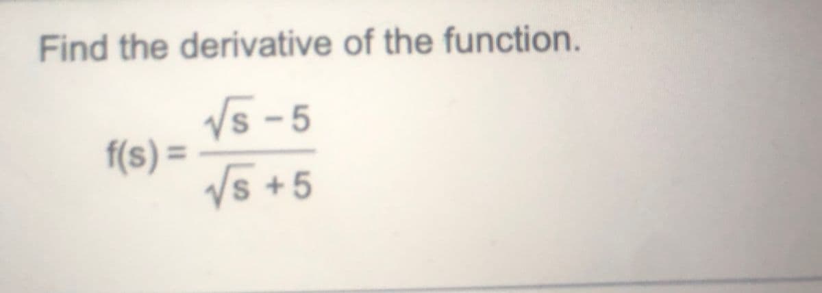 Find the derivative of the function.
√√5-5
√5 +5
f(s) =
