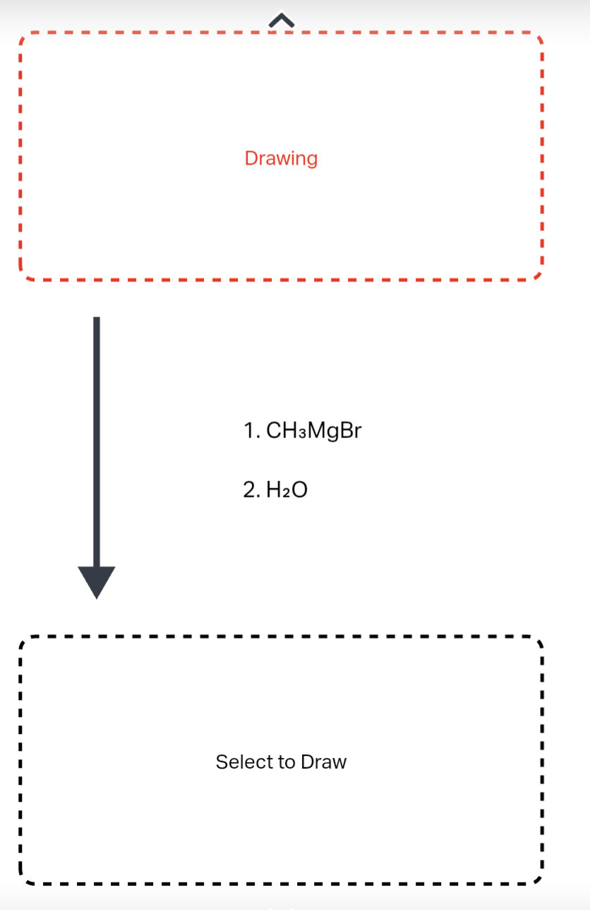 Drawing
1. CH3MgBr
2. H₂O
Select to Draw
I
I
I
I
I