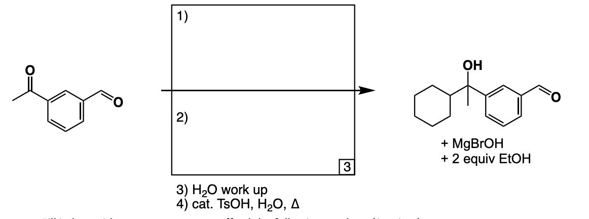 En
1)
2)
3) H₂O work up
4) cat. TSOH, H₂O, A
OH
ofer
+ MgBrOH
+ 2 equiv EtOH