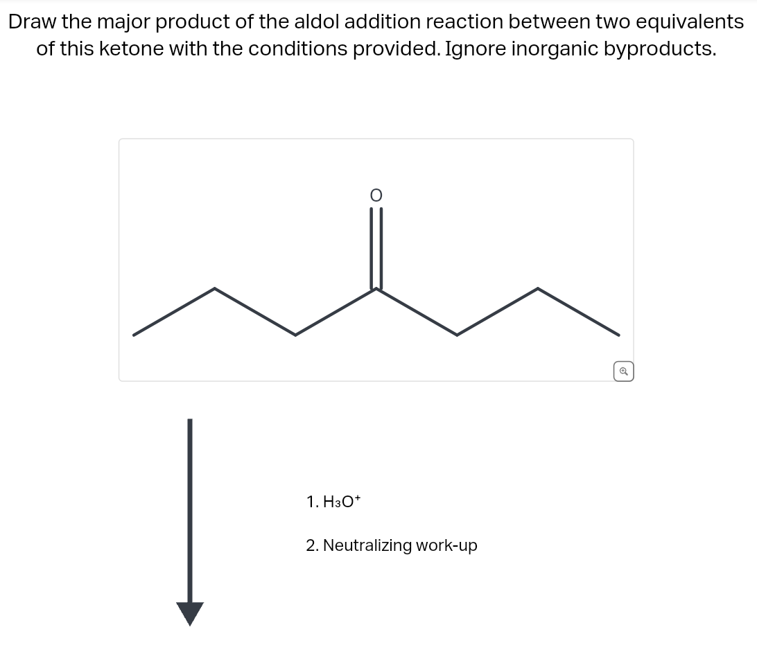 Draw the major product of the aldol addition reaction between two equivalents
of this ketone with the conditions provided. Ignore inorganic byproducts.
1. H3O+
2. Neutralizing work-up
&