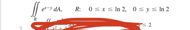 er-y dA,
R: 0 <x< In 2, 0 < y < In 2
R
