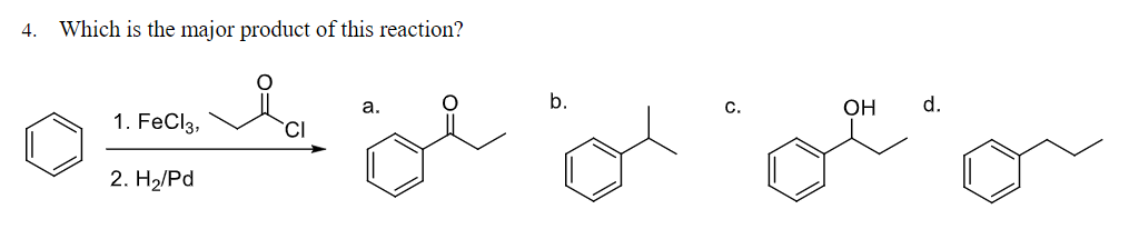 4. Which is the major product of this reaction?
а.
b.
C.
OH
d.
1. FeCl3,
CI
2. Hа/Pd
