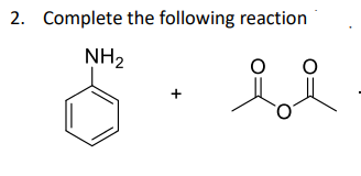 2. Complete the following reaction
NH2
+
