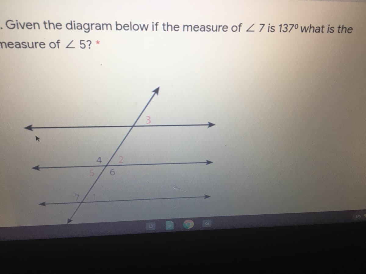 .Given the diagram below if the measure of 27 is 137° what is the
measure of Z 5? *
4.
3.
