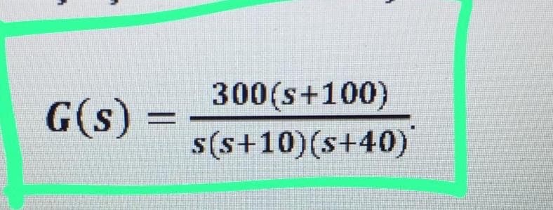 G(s) =
300(s+100)
s(s+10) (s+40)
